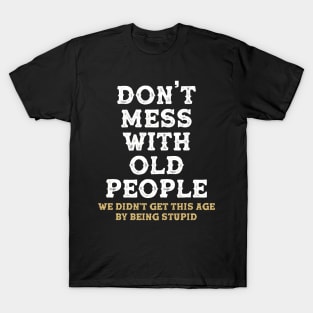 Don't mess with old people Funny Tee Gift for Father's Day T-Shirt